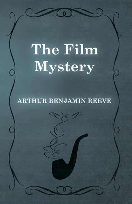 Cover of the book The Film Mystery by Arthur Benjamin Reeve, Read Books Ltd.