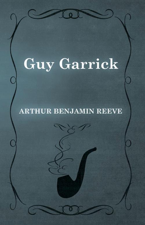 Cover of the book Guy Garrick by Arthur Benjamin Reeve, Read Books Ltd.