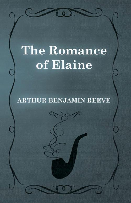 Cover of the book The Romance of Elaine by Arthur Benjamin Reeve, Read Books Ltd.