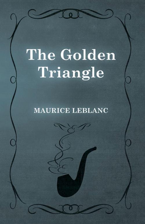 Cover of the book The Golden Triangle by Maurice Leblanc, Read Books Ltd.