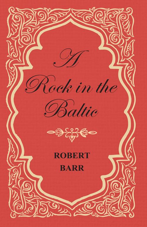 Cover of the book A Rock in the Baltic by Robert Barr, Read Books Ltd.