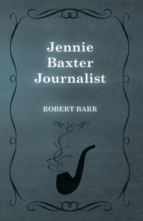 Cover of the book Jennie Baxter Journalist by Robert Barr, Read Books Ltd.