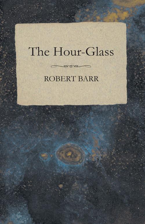 Cover of the book The Hour-Glass by Robert Barr, Read Books Ltd.