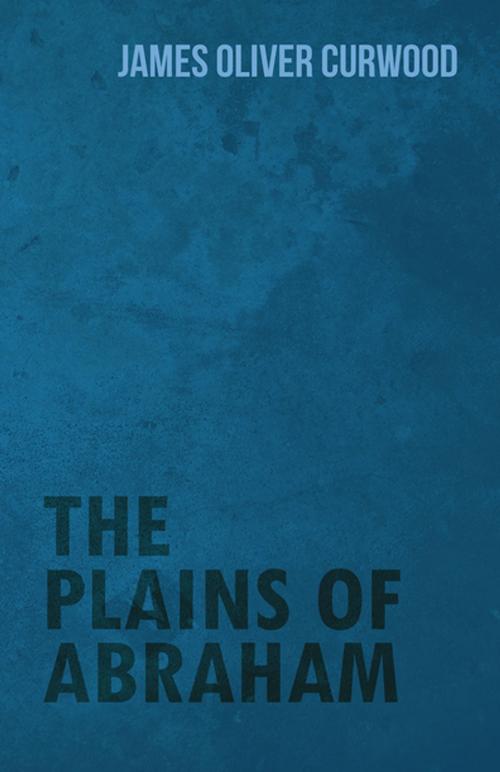 Cover of the book The Plains of Abraham by James Oliver Curwood, Read Books Ltd.