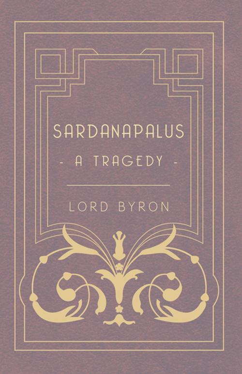 Cover of the book Sardanapalus - A Tragedy by Lord Byron, Read Books Ltd.