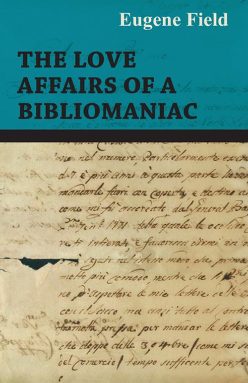 Cover of the book The Love Affairs of a Bibliomaniac by Eugene Field, Read Books Ltd.