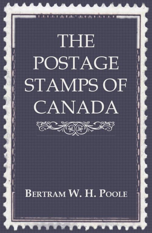 Cover of the book The Postage Stamps of Canada by Bertram W. H. Poole, Read Books Ltd.