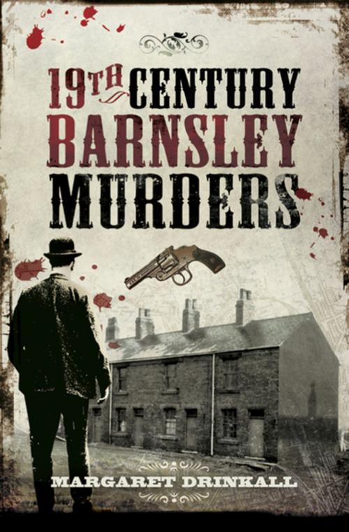 Cover of the book 19th Century Barnsley Murders by Margaret Drinkall, Pen & Sword Books