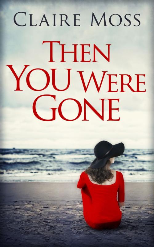 Cover of the book Then You Were Gone by Claire Moss, HarperCollins Publishers
