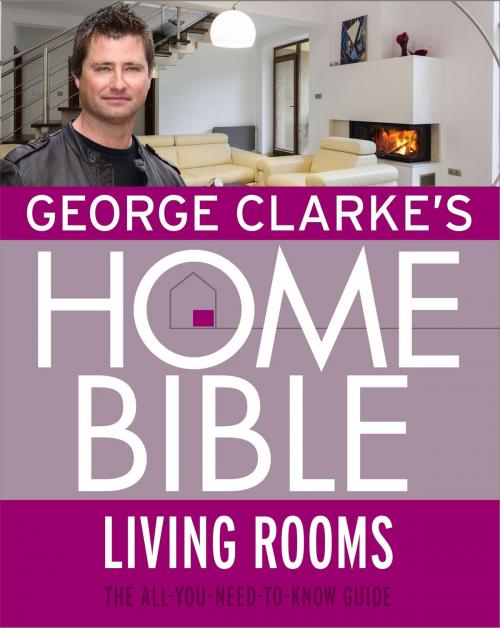 Cover of the book George Clarke's Home Bible: Living Rooms by George Clarke, Orion Publishing Group