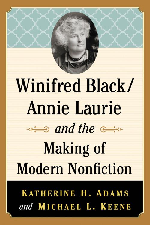 Cover of the book Winifred Black/Annie Laurie and the Making of Modern Nonfiction by Katherine H. Adams, Michael L. Keene, McFarland & Company, Inc., Publishers