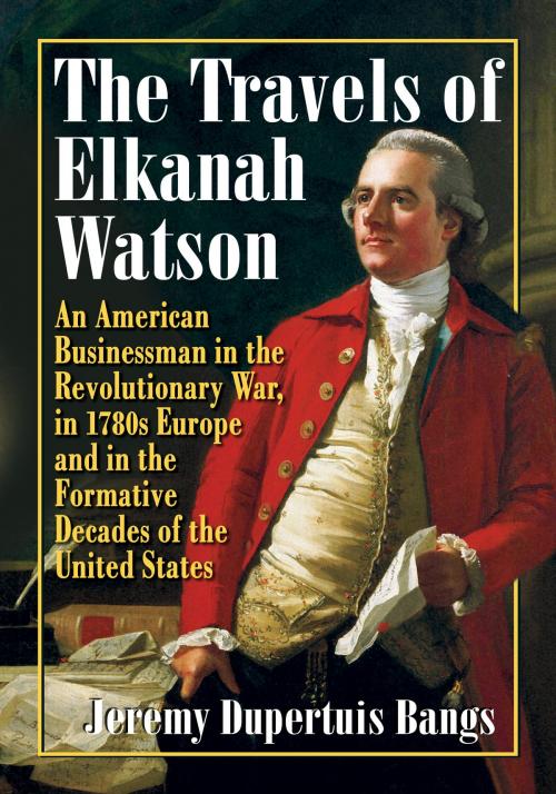 Cover of the book The Travels of Elkanah Watson by Jeremy Dupertuis Bangs, McFarland & Company, Inc., Publishers