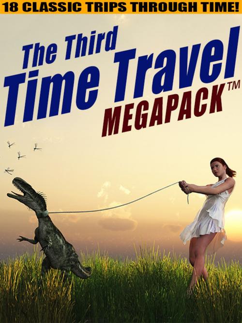 Cover of the book The Third Time Travel MEGAPACK ®: 18 Classic Trips Through Time by Philip K. Dick, Lester del Rey, Richard Wilson, Mack Reynolds, H.B. Fyfe, Wildside Press LLC