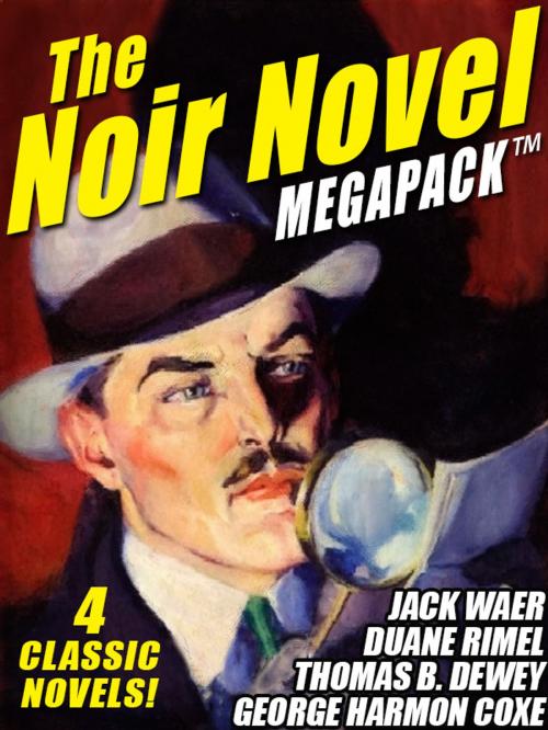Cover of the book The Noir Novel MEGAPACK ™: 4 Great Crime Novels by Thomas B. Dewey, George Harmon Coxe, Duane Rimel, Jack Waer, Wildside Press LLC