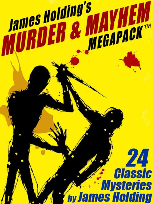 Cover of the book James Holding’s Murder & Mayhem MEGAPACK ™: 24 Classic Mystery Stories and a Poem by James Holding, Wildside Press LLC