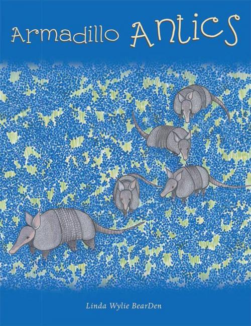 Cover of the book Armadillo Antics by Linda Wylie BearDen, Archway Publishing