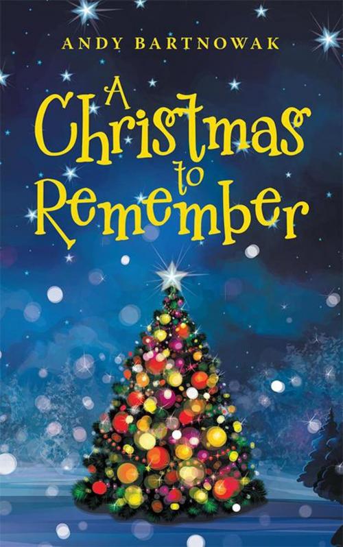 Cover of the book A Christmas to Remember by Andy Bartnowak, Archway Publishing