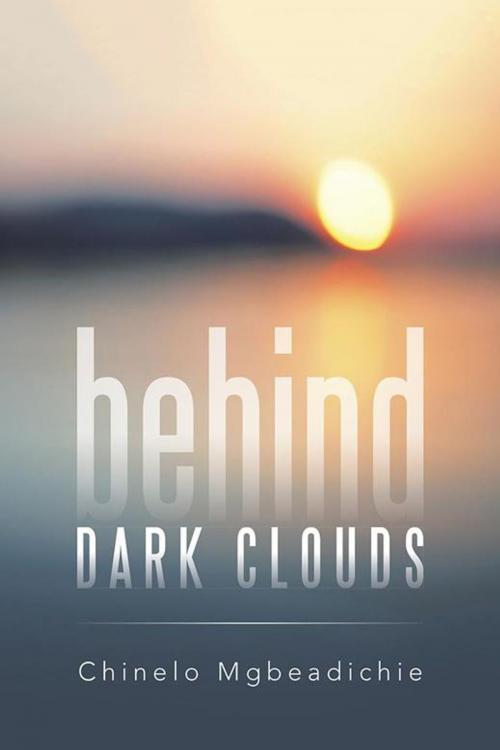 Cover of the book Behind Dark Clouds by Chinelo Mgbeadichie, Partridge Publishing Africa