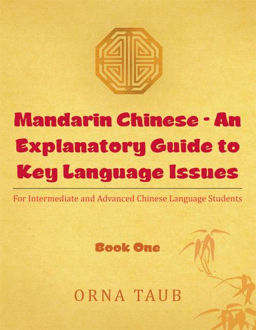 Cover of the book Mandarin Chinese - an Explanatory Guide to Key Language Issues by Orna Taub, Partridge Publishing Singapore