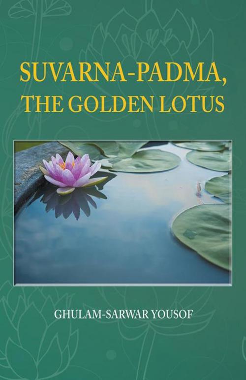 Cover of the book Suvarna-Padma, the Golden Lotus by SARWAR YOUSOF, GHULAM, Partridge Publishing Singapore