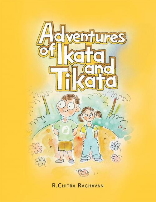 Cover of the book Adventures of Ikata & Tikata by R.Chitra Raghavan, Partridge Publishing India
