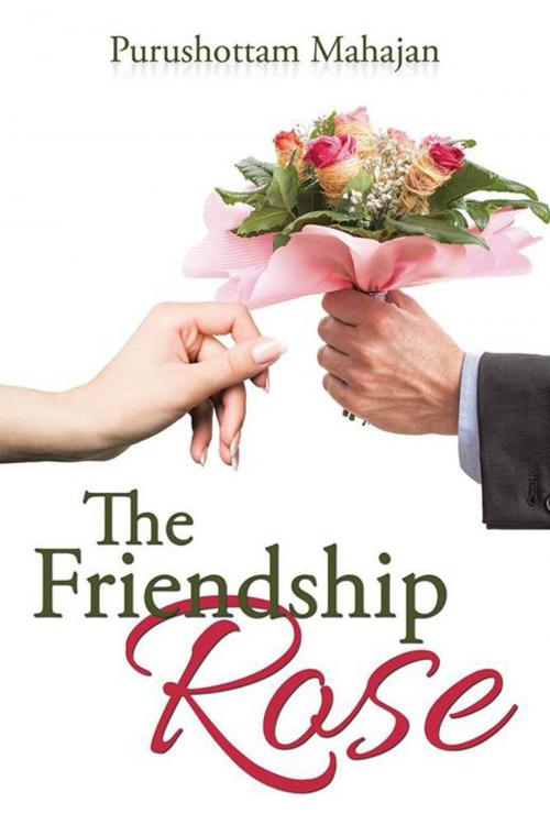 Cover of the book The Friendship Rose by Purushottam Mahajan, Partridge Publishing India