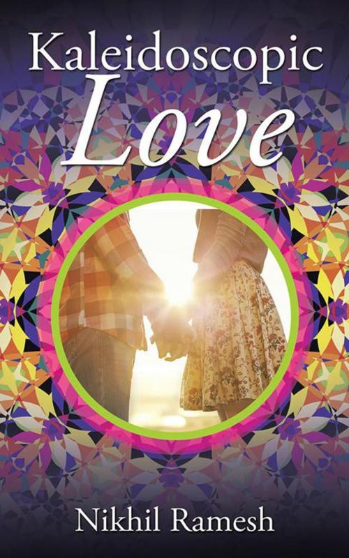 Cover of the book Kaleidoscopic Love by Nikhil Ramesh, Partridge Publishing India