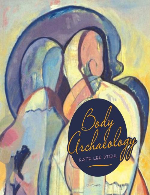 Cover of the book Body Archaeology by Kate Lee Diehl, Lulu Publishing Services
