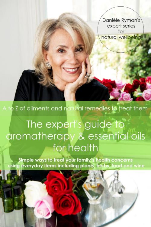 Cover of the book The Expert's Guide to Aromatherapy & Essential Oils for Health by Danièle Ryman, BookBaby