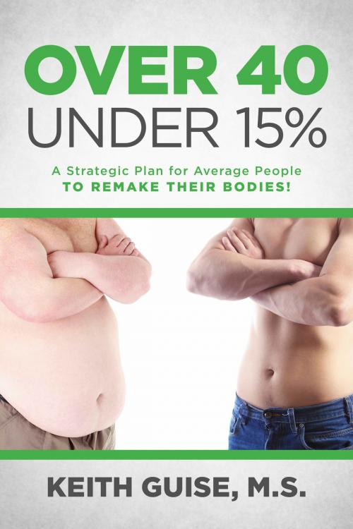 Cover of the book Over 40 Under 15% by Keith Guise, M.S., BookBaby