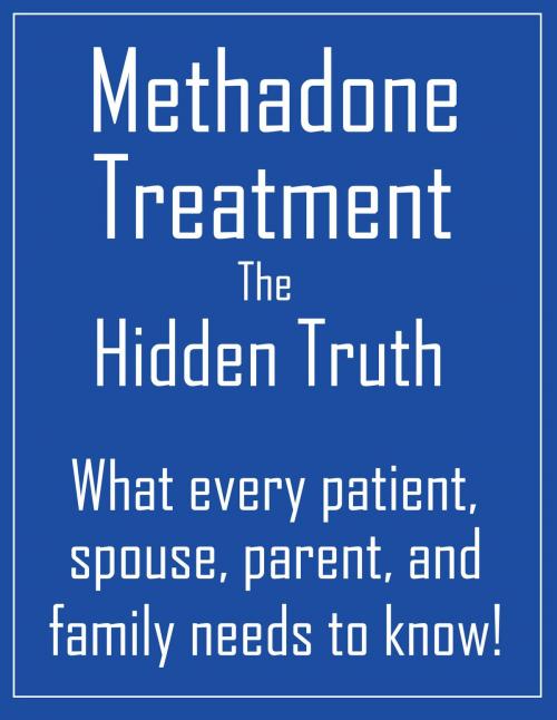 Cover of the book Methadone Treatment the Hidden Truth by Travis Nevels, BookBaby