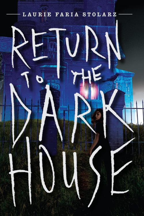 Cover of the book Return to the Dark House by Laurie Faria Stolarz, Disney Book Group