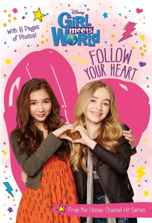 Cover of the book Girl Meets World: Follow Your Heart by Disney Book Group, Disney Book Group