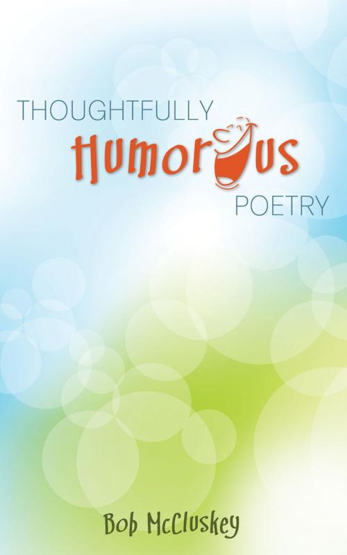Cover of the book Thoughtfully Humorous Poetry by Bob McCluskey, Word Alive Press