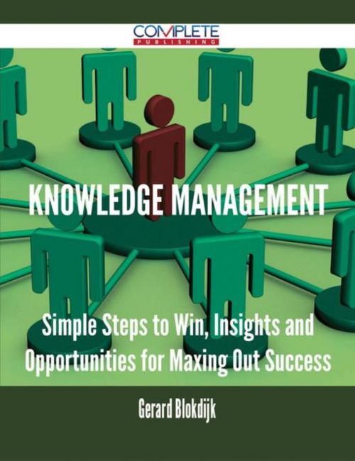 Cover of the book Knowledge Management - Simple Steps to Win, Insights and Opportunities for Maxing Out Success by Gerard Blokdijk, Emereo Publishing