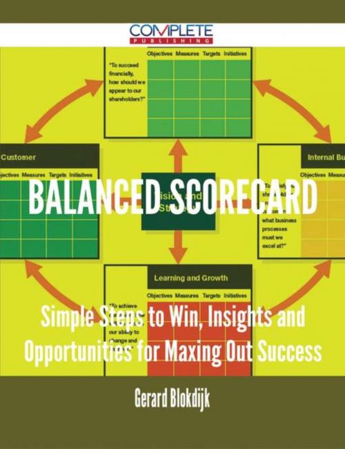 Cover of the book Balanced Scorecard - Simple Steps to Win, Insights and Opportunities for Maxing Out Success by Gerard Blokdijk, Emereo Publishing