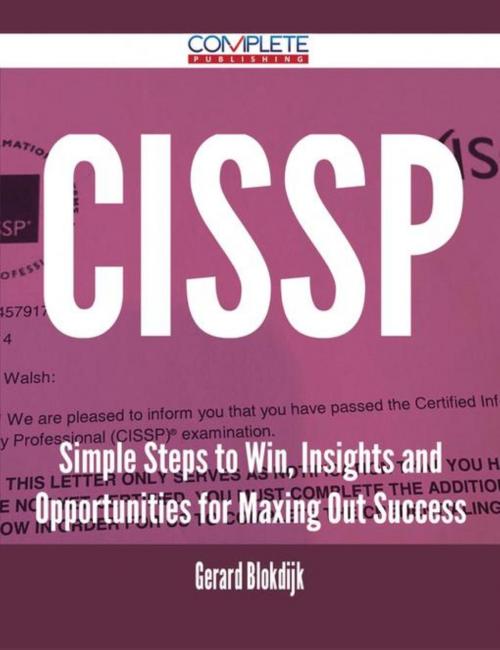 Cover of the book Cissp - Simple Steps to Win, Insights and Opportunities for Maxing Out Success by Gerard Blokdijk, Emereo Publishing