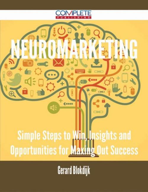 Cover of the book Neuromarketing - Simple Steps to Win, Insights and Opportunities for Maxing Out Success by Gerard Blokdijk, Emereo Publishing