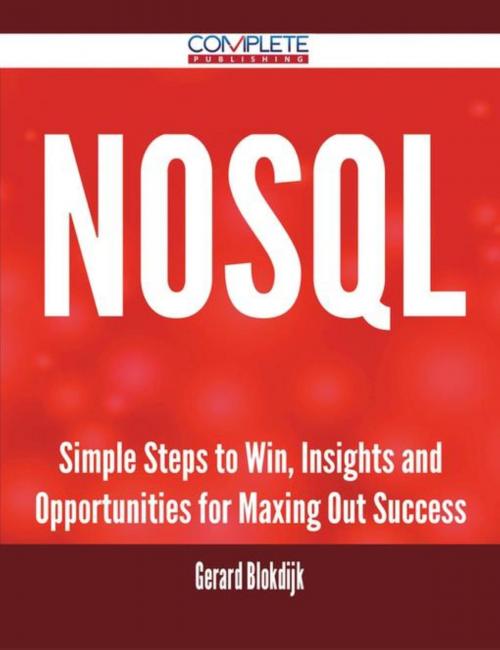 Cover of the book Nosql - Simple Steps to Win, Insights and Opportunities for Maxing Out Success by Gerard Blokdijk, Emereo Publishing