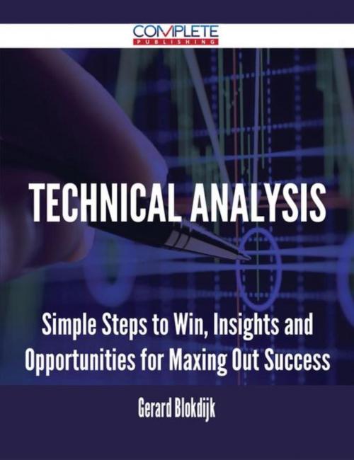 Cover of the book Technical Analysis - Simple Steps to Win, Insights and Opportunities for Maxing Out Success by Gerard Blokdijk, Emereo Publishing