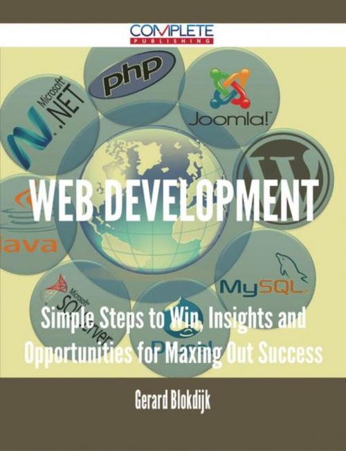 Cover of the book Web Development - Simple Steps to Win, Insights and Opportunities for Maxing Out Success by Gerard Blokdijk, Emereo Publishing