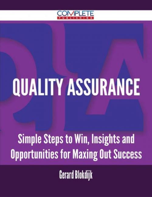 Cover of the book Quality Assurance - Simple Steps to Win, Insights and Opportunities for Maxing Out Success by Gerard Blokdijk, Emereo Publishing