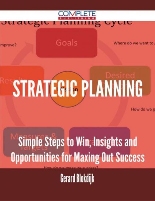 Cover of the book Strategic Planning - Simple Steps to Win, Insights and Opportunities for Maxing Out Success by Gerard Blokdijk, Emereo Publishing