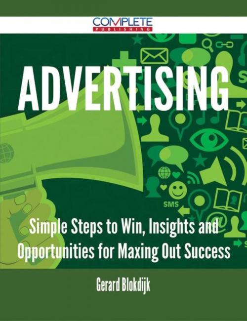 Cover of the book Advertising - Simple Steps to Win, Insights and Opportunities for Maxing Out Success by Gerard Blokdijk, Emereo Publishing
