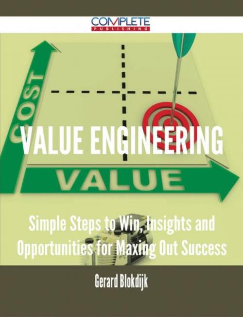 Cover of the book Value Engineering - Simple Steps to Win, Insights and Opportunities for Maxing Out Success by Gerard Blokdijk, Emereo Publishing