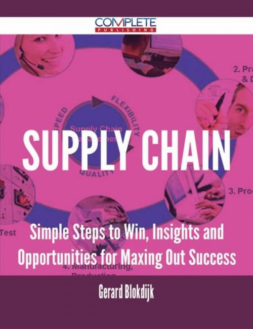 Cover of the book Supply Chain - Simple Steps to Win, Insights and Opportunities for Maxing Out Success by Gerard Blokdijk, Emereo Publishing