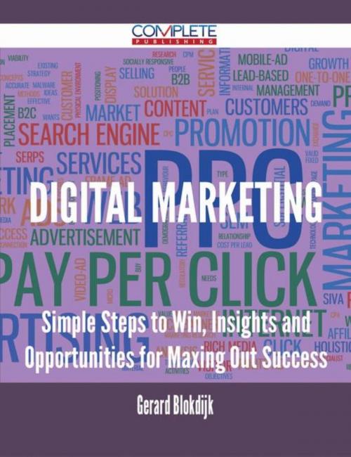 Cover of the book Digital Marketing - Simple Steps to Win, Insights and Opportunities for Maxing Out Success by Gerard Blokdijk, Emereo Publishing
