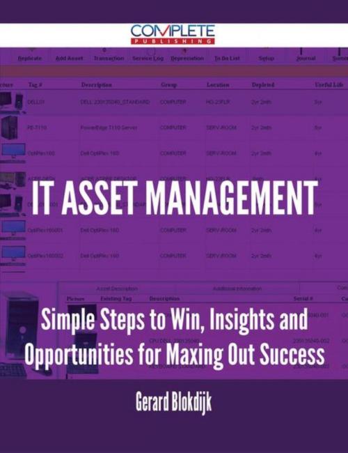 Cover of the book IT Asset Management - Simple Steps to Win, Insights and Opportunities for Maxing Out Success by Gerard Blokdijk, Emereo Publishing