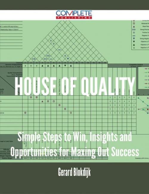 Cover of the book House of Quality - Simple Steps to Win, Insights and Opportunities for Maxing Out Success by Gerard Blokdijk, Emereo Publishing