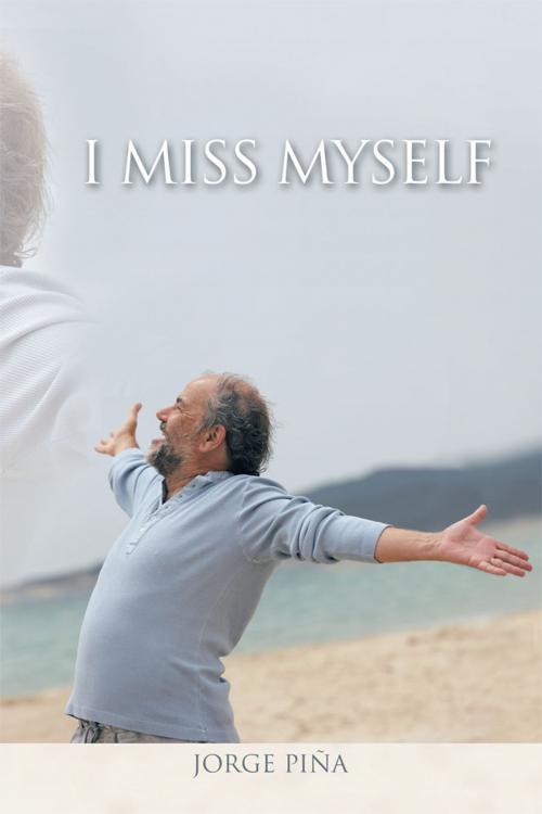 Cover of the book I Miss Myself by Jorge Piña, Trafford Publishing